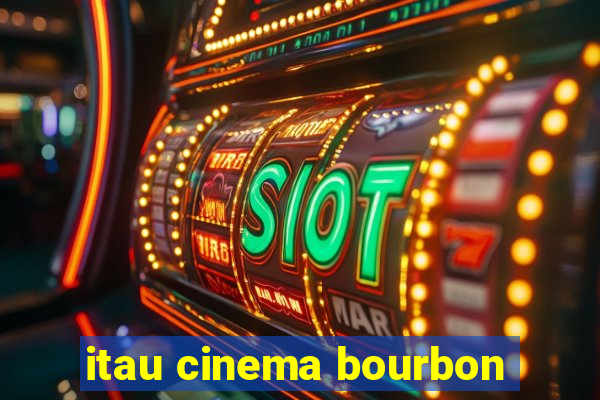 itau cinema bourbon